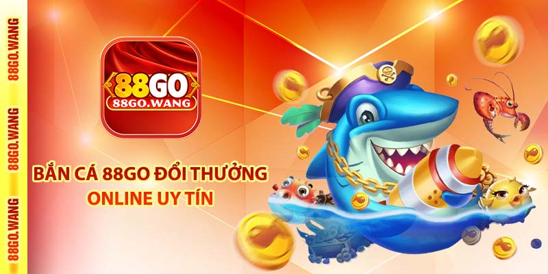 Bắn cá 88Go đổi thưởng online uy tín