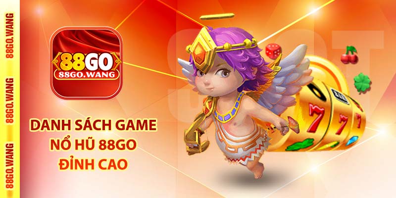 Nổ Hũ 88Go - Sảnh Game SLOT Đổi Thưởng Hàng Đầu VN 2025 4 Danh sách game nổ hũ 88Go đỉnh cao