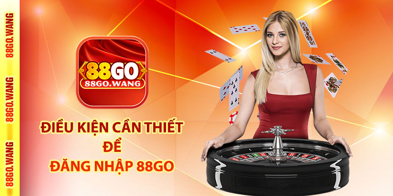 Điều kiện cần thiết để đăng nhập 88Go