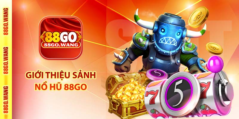 Nổ Hũ 88Go - Sảnh Game SLOT Đổi Thưởng Hàng Đầu VN 2025 2 Giới thiệu sảnh nổ hũ 88Go