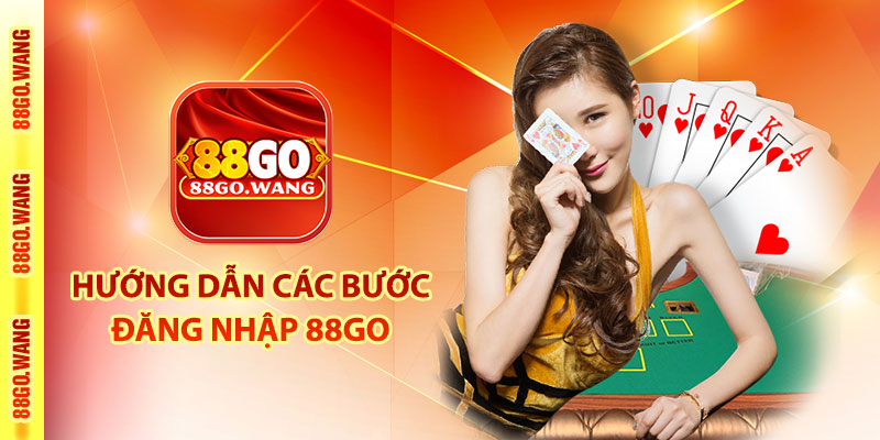 Đăng Nhập 88Go - Truy Cập Trang Chủ Đặt Cược Thả Ga 2 Hướng dẫn các bước đăng nhập 88Go