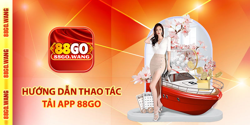 Tải App 88Go - Hướng Dẫn Tải Cho Android và IOS Nhận 888K 2 Hướng dẫn thao tác tải app 88Go