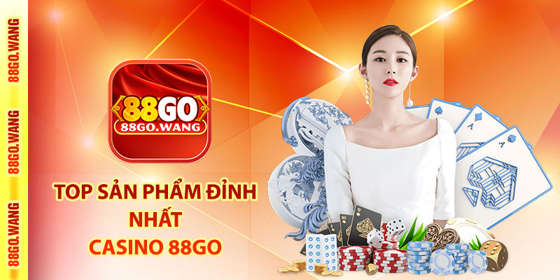 Casino 88Go - Sòng Bài Trực Tuyến Đẳng Cấp Las Vegas 2025 3 TOP sản phẩm đỉnh nhất Casino 88Go